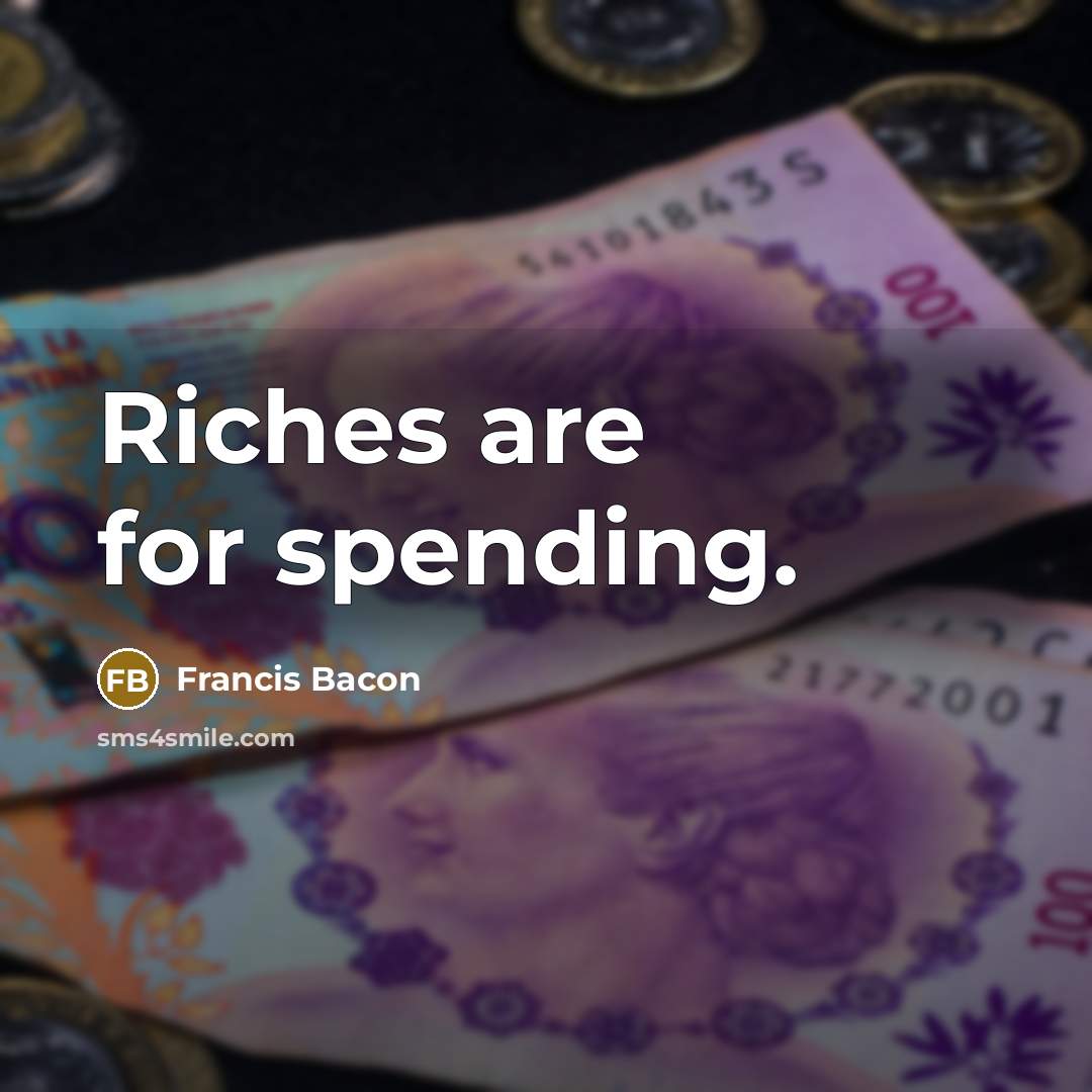 “Riches are for spending.…” quote by Francis Bacon