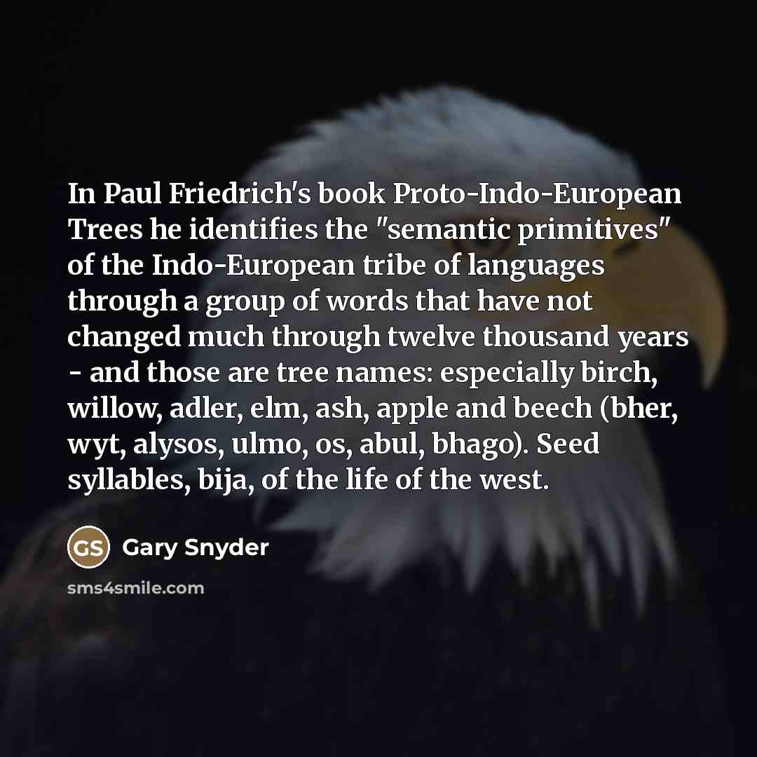 “In Paul Friedrich's book Proto-Indo-European Trees he identifies the "semantic…” quote by Gary Snyder