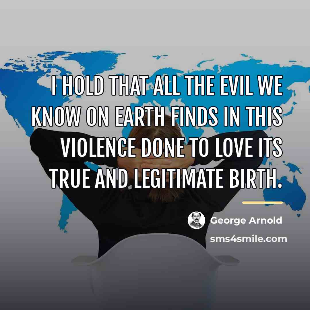“I hold that all the evil we know on earth…” quote by George Arnold
