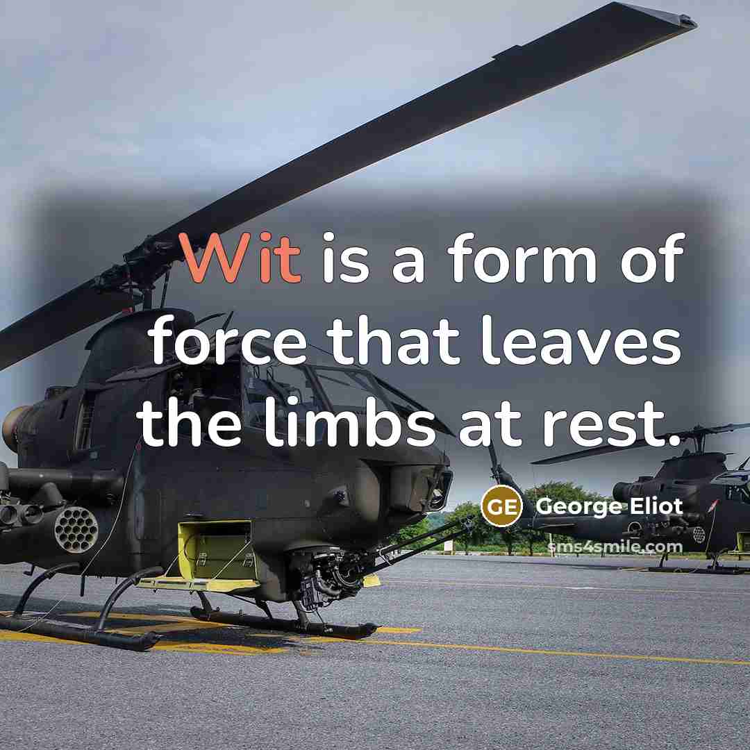 “Wit is a form of force that leaves the limbs…” quote by George Eliot