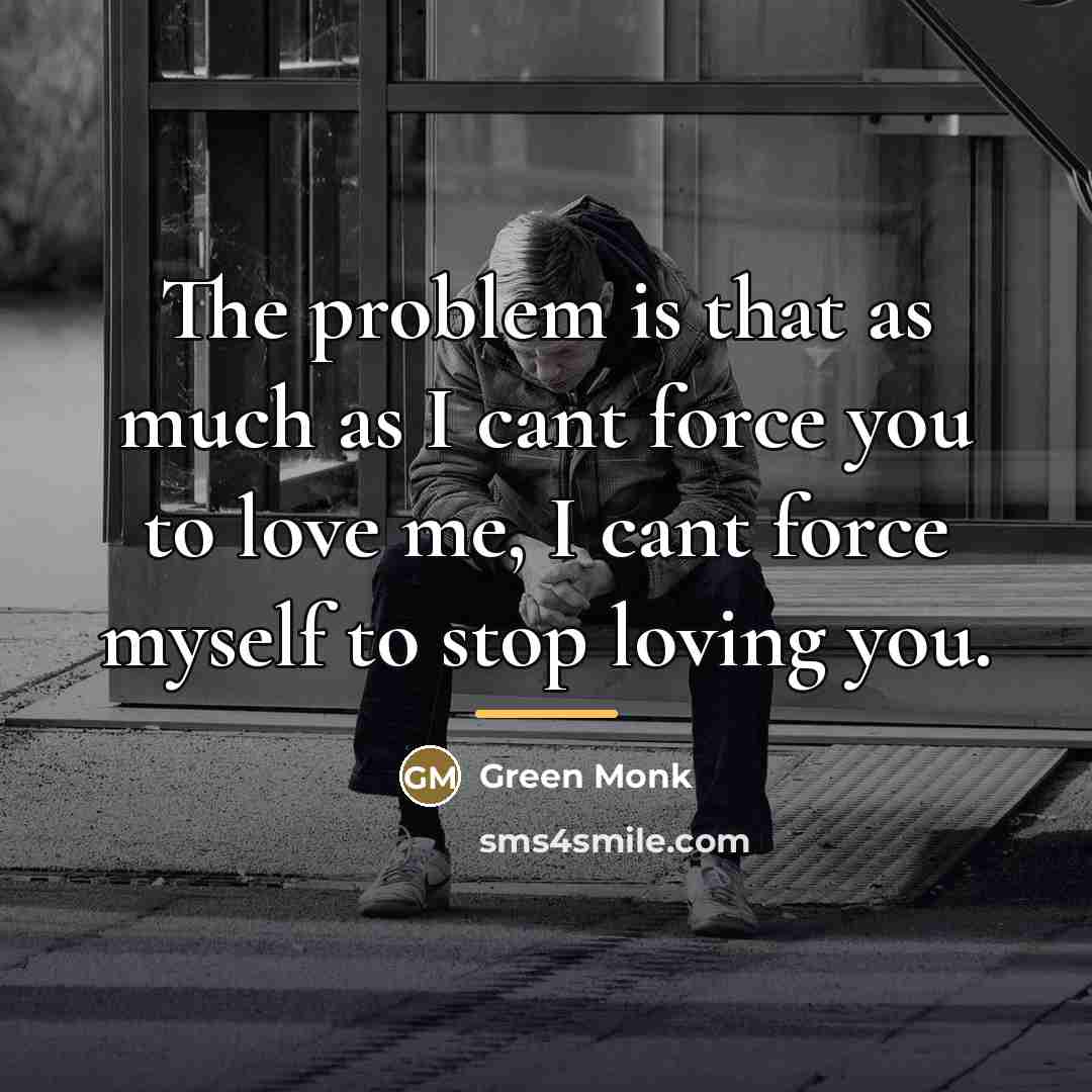 “The problem is that as much as I cant force…” quote by Green Monk