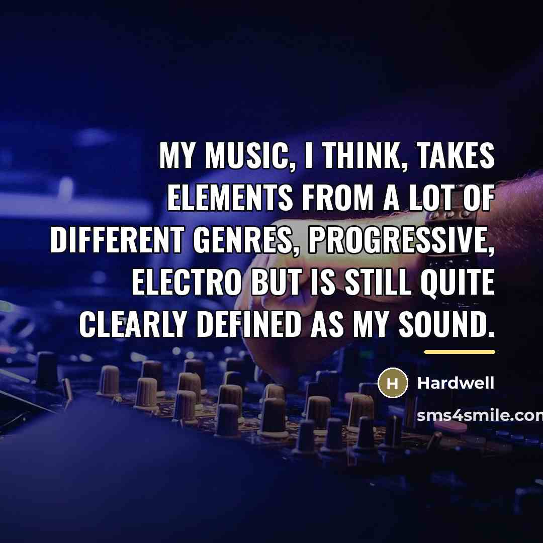 “My music, I think, takes elements from a lot of…” quote by Hardwell