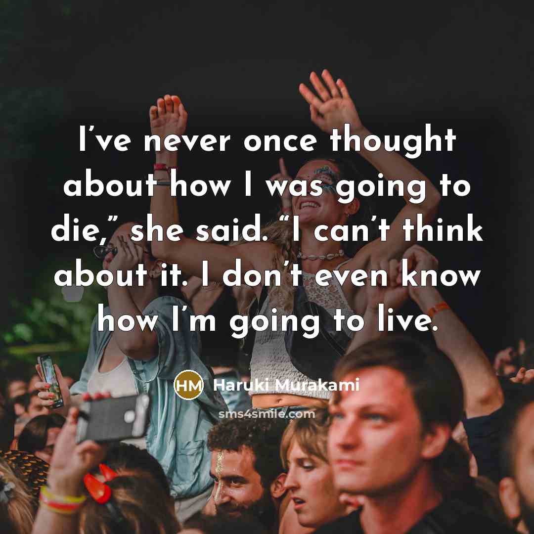 “I’ve never once thought about how I was going to…” quote by Haruki Murakami