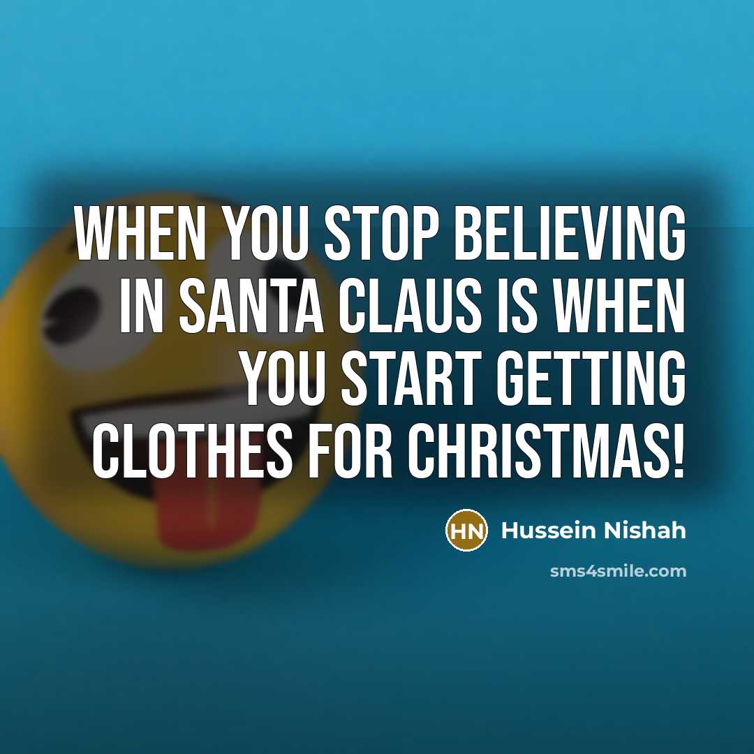 “When you stop believing in Santa Claus is when you…” quote by Hussein Nishah