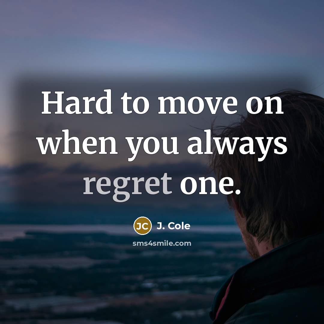 “Hard to move on when you always regret one.…” quote by J. Cole