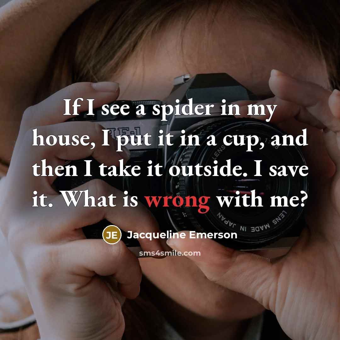 “If I see a spider in my house, I put…” quote by Jacqueline Emerson