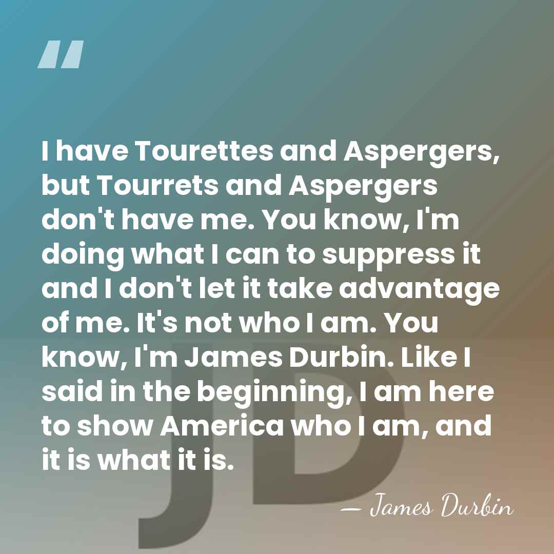 I have Tourettes and Aspergers, but Tourrets and Aspergers don't have me.&hellip; - James Durbin