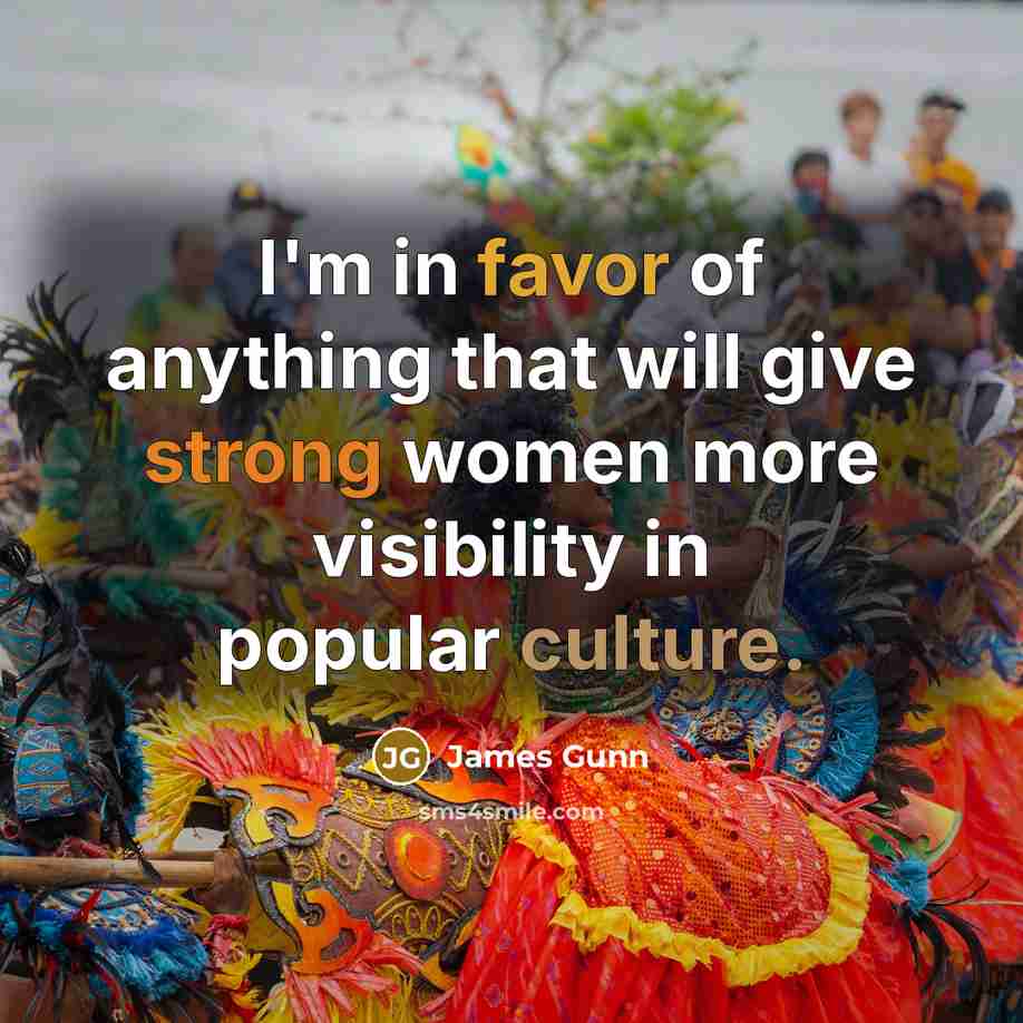 “I'm in favor of anything that will give strong women…” quote by James Gunn