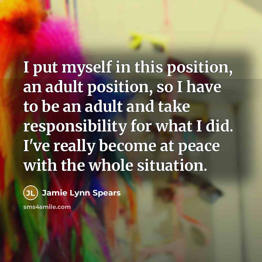 “I put myself in this position, an adult position, so…” quote by Jamie Lynn Spears
