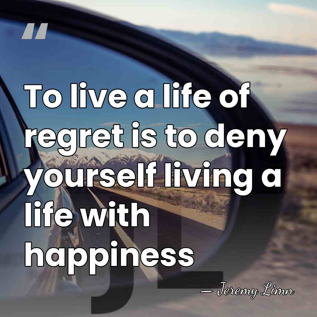 To live a life of regret is to deny yourself living a&hellip; - Jeremy Limn