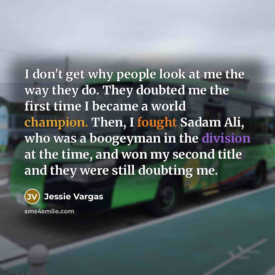 “I don't get why people look at me the way…” quote by Jessie Vargas