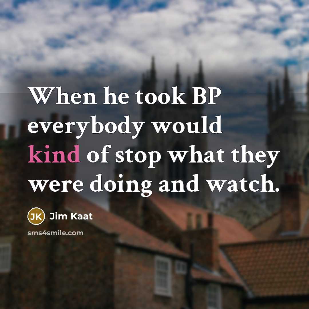 “When he took BP everybody would kind of stop what…” quote by Jim Kaat