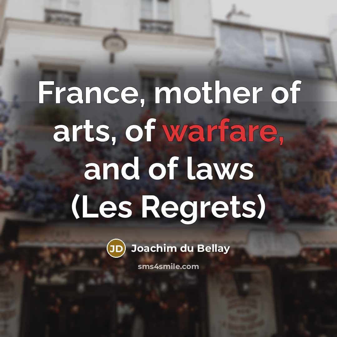 “France, mother of arts, of warfare, and of laws (Les…” quote by Joachim du Bellay