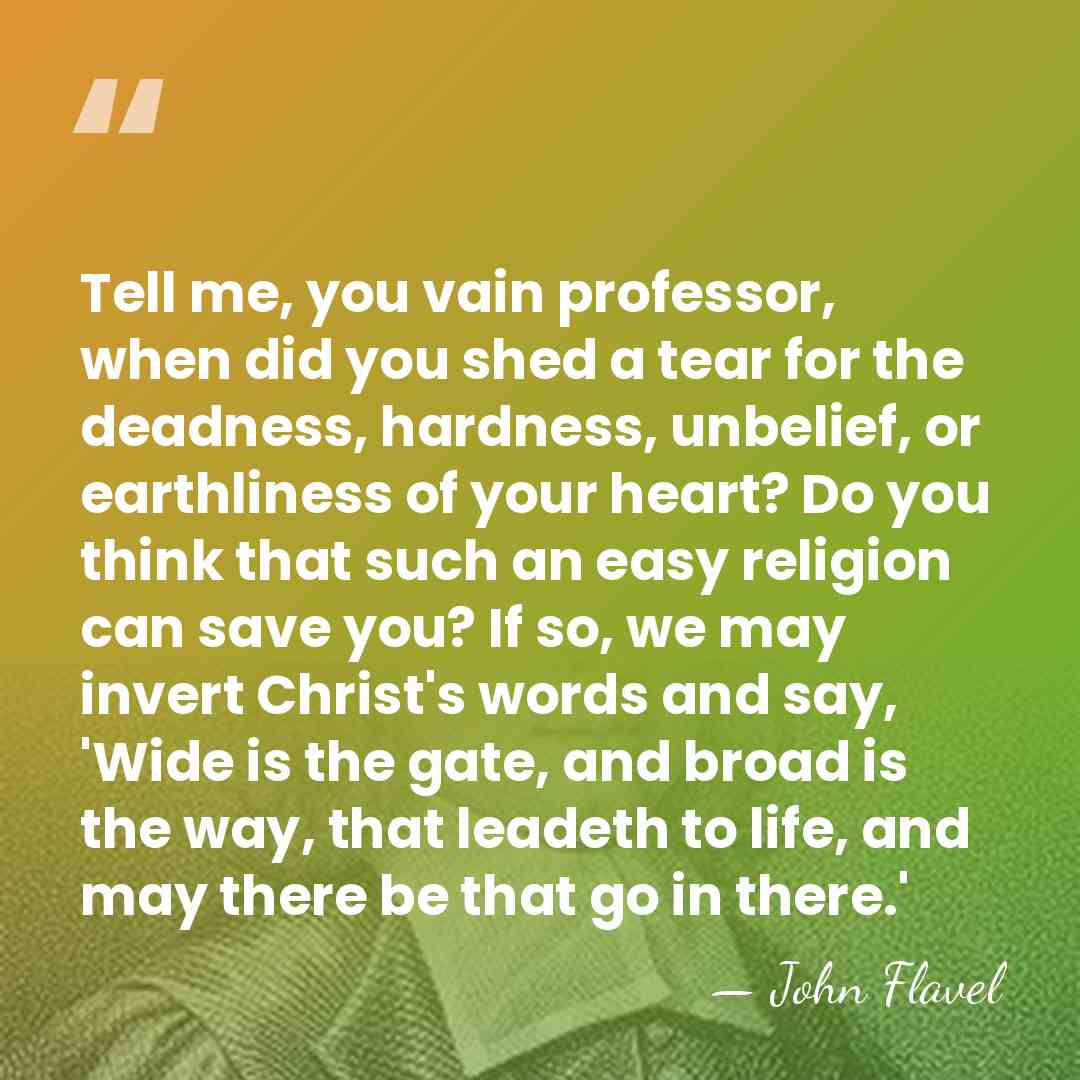 Tell me, you vain professor, when did you shed a tear for&hellip; - John Flavel