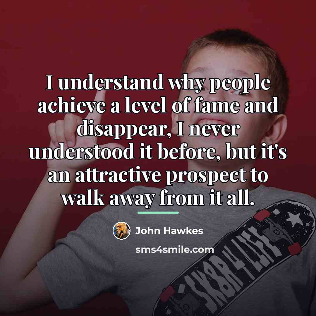 “I understand why people achieve a level of fame and…” quote by John Hawkes