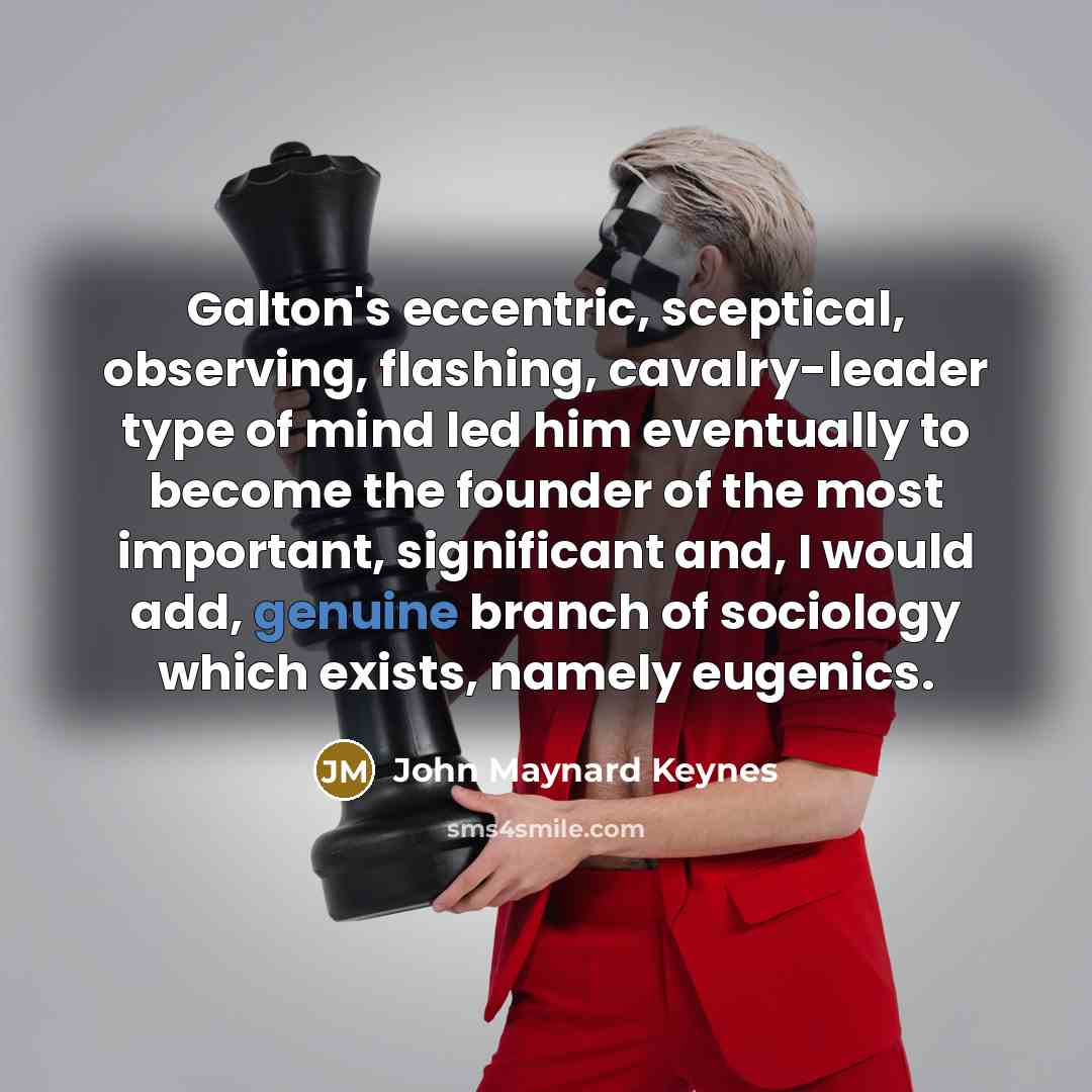 “Galton's eccentric, sceptical, observing, flashing, cavalry-leader type of mind led…” quote by John Maynard Keynes