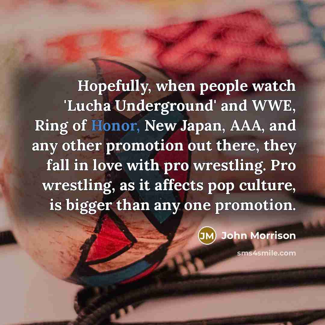 “Hopefully, when people watch 'Lucha Underground' and WWE, Ring of…” quote by John Morrison