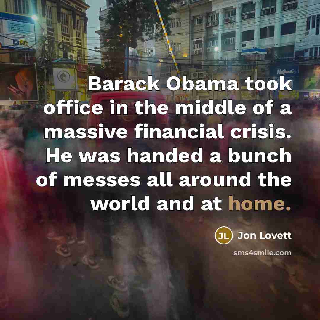 “Barack Obama took office in the middle of a massive…” quote by Jon Lovett