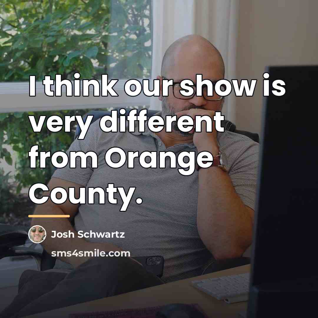 “I think our show is very different from Orange County.…” quote by Josh Schwartz