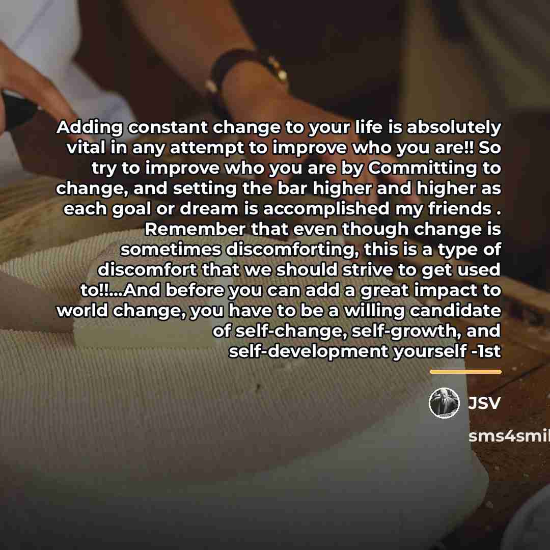 “Adding constant change to your life is absolutely vital in…” quote by JSV