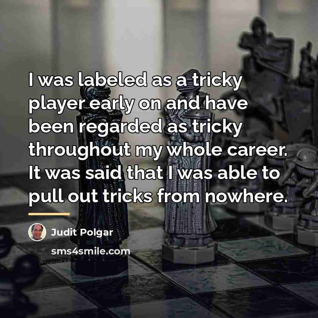“I was labeled as a tricky player early on and…” quote by Judit Polgar