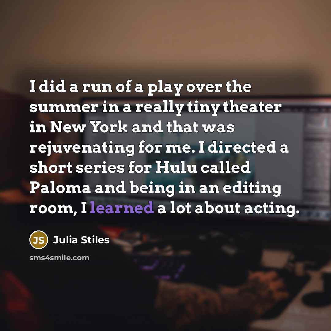“I did a run of a play over the summer…” quote by Julia Stiles