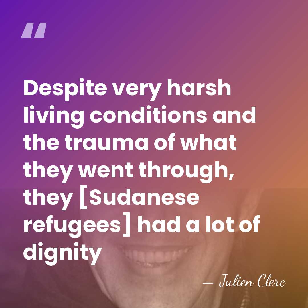 Despite very harsh living conditions and the trauma of what they went&hellip; - Julien Clerc
