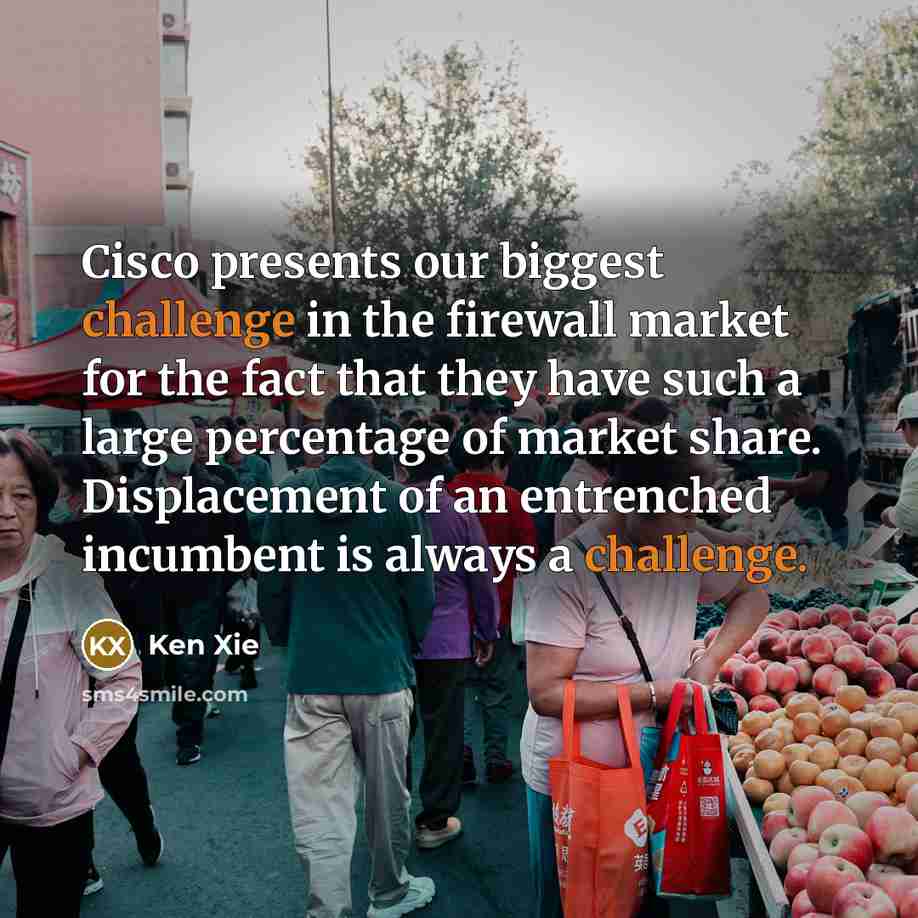 “Cisco presents our biggest challenge in the firewall market for…” quote by Ken Xie