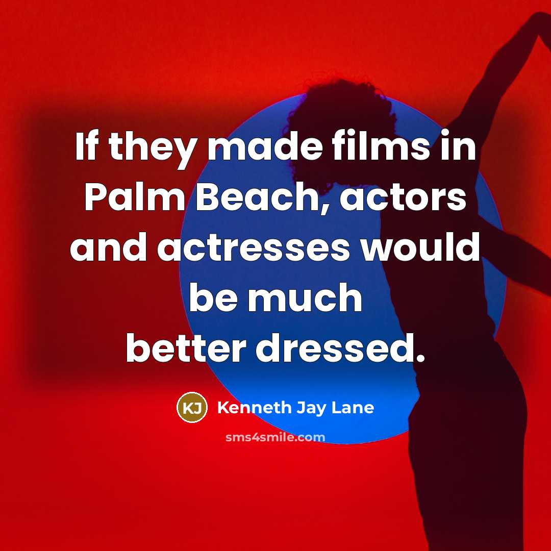 “If they made films in Palm Beach, actors and actresses…” quote by Kenneth Jay Lane