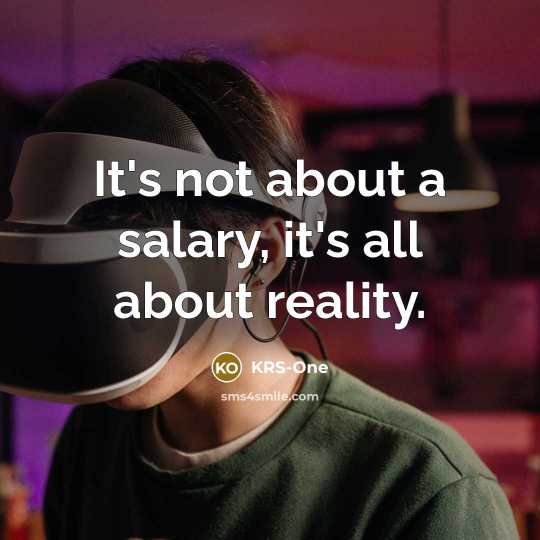 “It's not about a salary, it's all about reality.…” quote by KRS-One