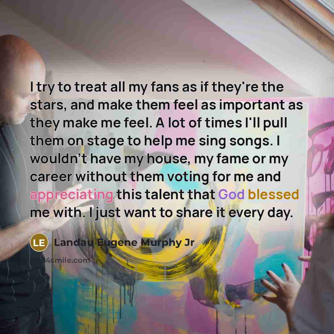 “I try to treat all my fans as if they're…” quote by Landau Eugene Murphy Jr