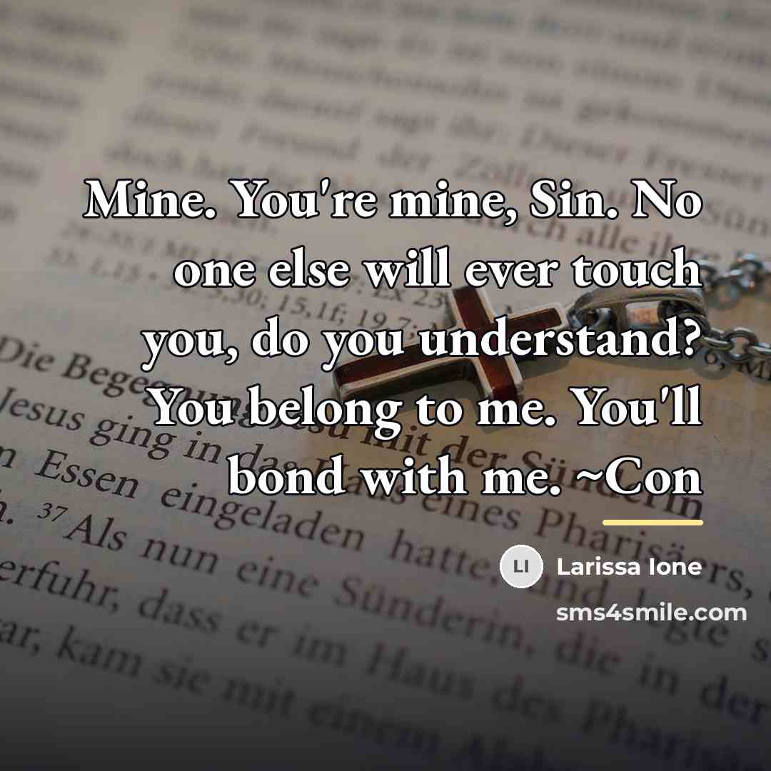 “Mine. You're mine, Sin. No one else will ever touch…” quote by Larissa Ione
