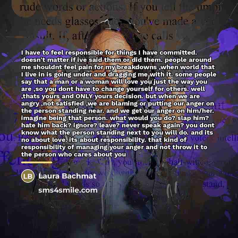 “I have to feel responsible for things I have committed.…” quote by Laura Bachmat