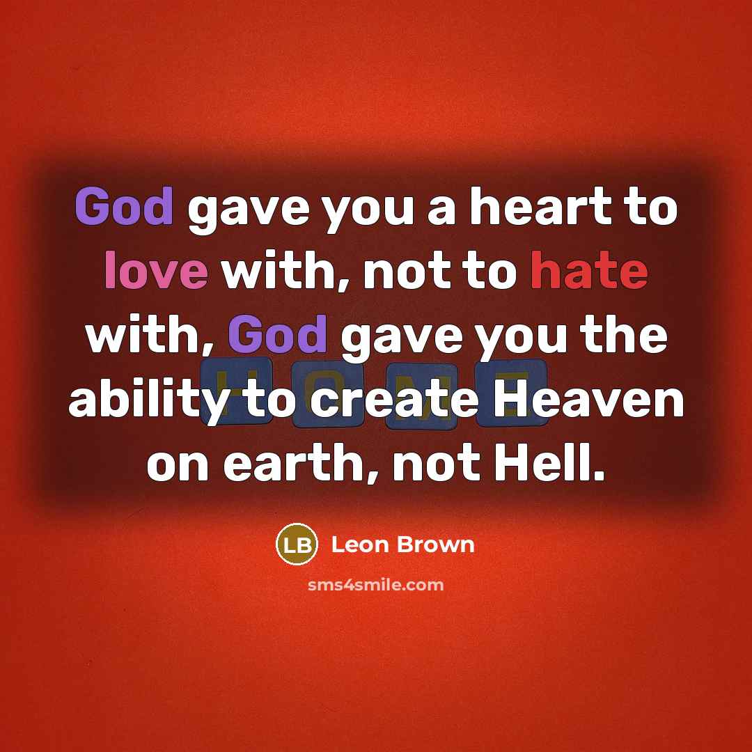 “God gave you a heart to love with, not to…” quote by Leon Brown