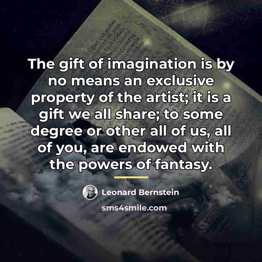 “The gift of imagination is by no means an exclusive…” quote by Leonard Bernstein