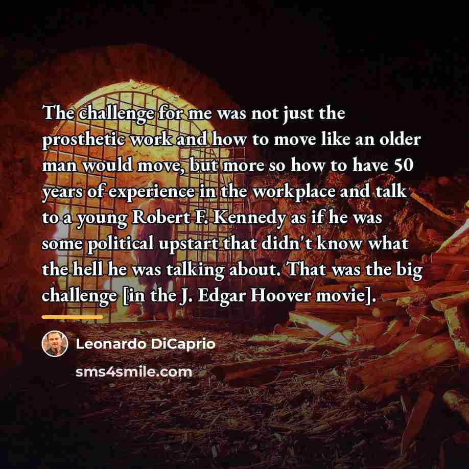 “The challenge for me was not just the prosthetic work…” quote by Leonardo DiCaprio