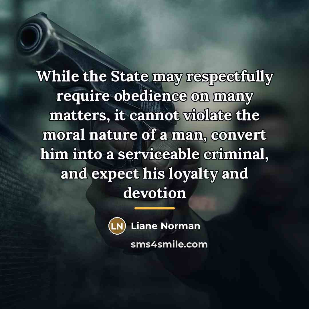“While the State may respectfully require obedience on many matters,…” quote by Liane Norman