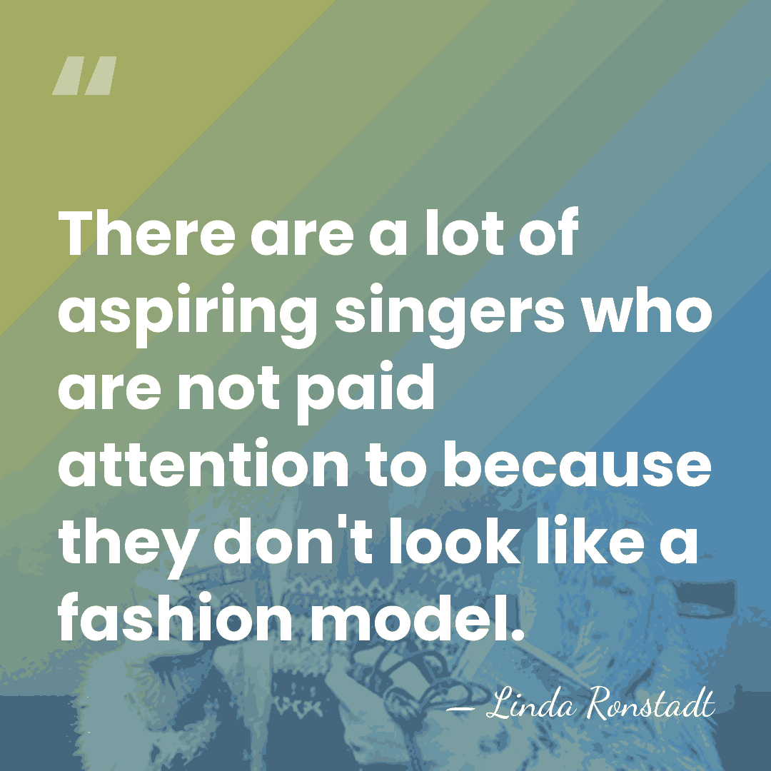 There are a lot of aspiring singers who are not paid attention&hellip; - Linda Ronstadt