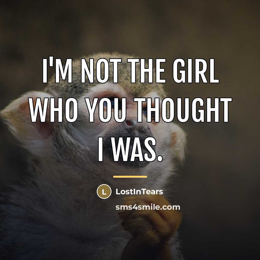 “I'm not the girl who you thought I was.…” quote by LostInTears