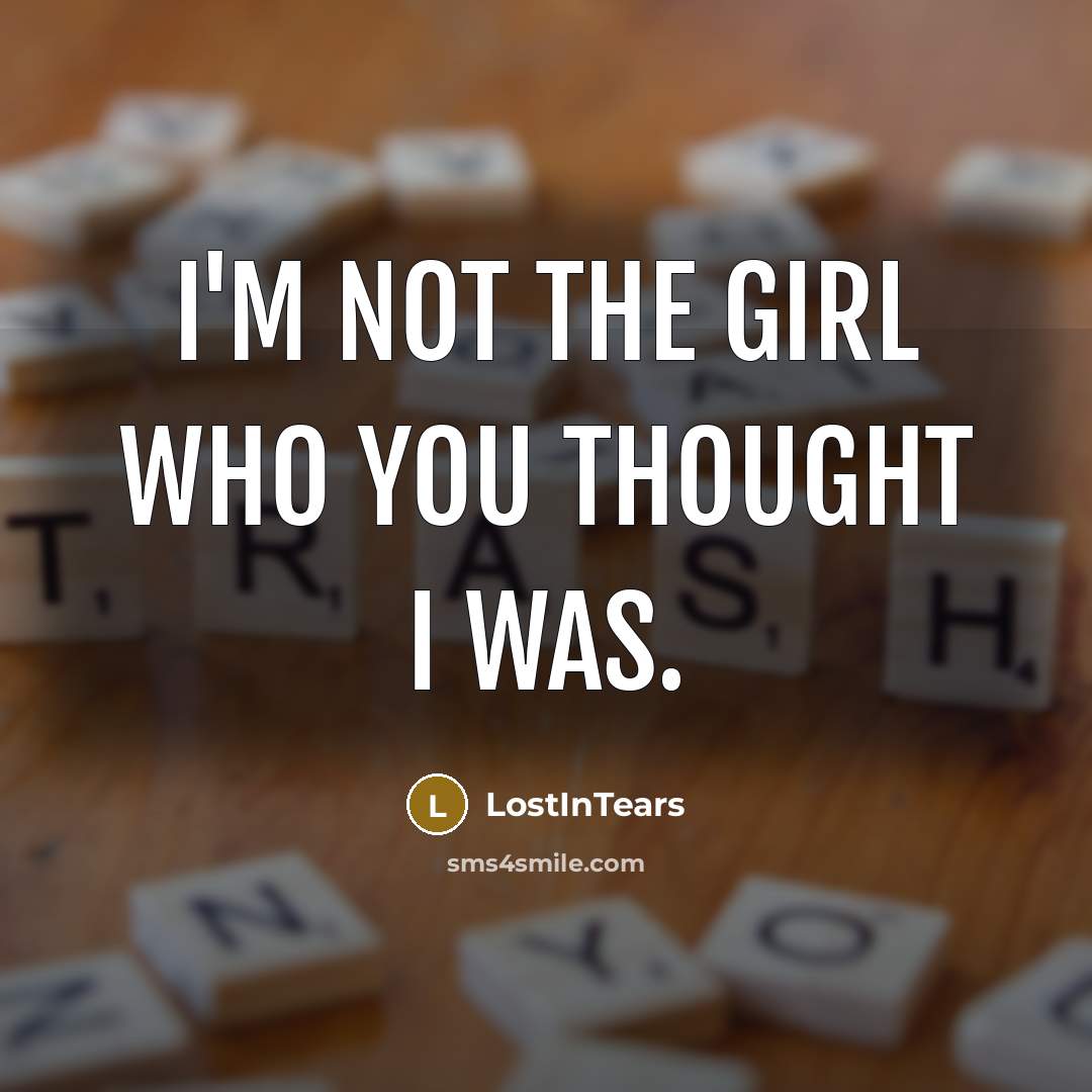“I'm not the girl who you thought I was.” quote by LostInTears