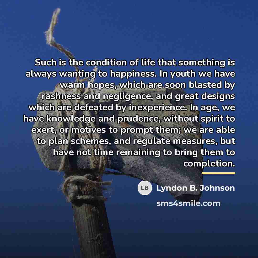“Such is the condition of life that something is always…” quote by Lyndon B. Johnson