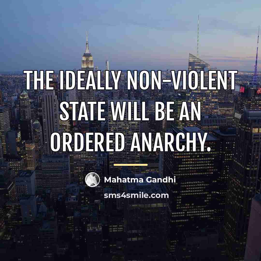 “The ideally non-violent state will be an ordered anarchy.…” quote by Mahatma Gandhi