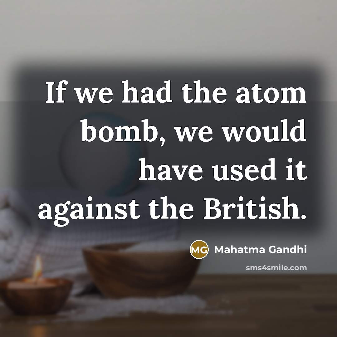 “If we had the atom bomb, we would have used…” quote by Mahatma Gandhi