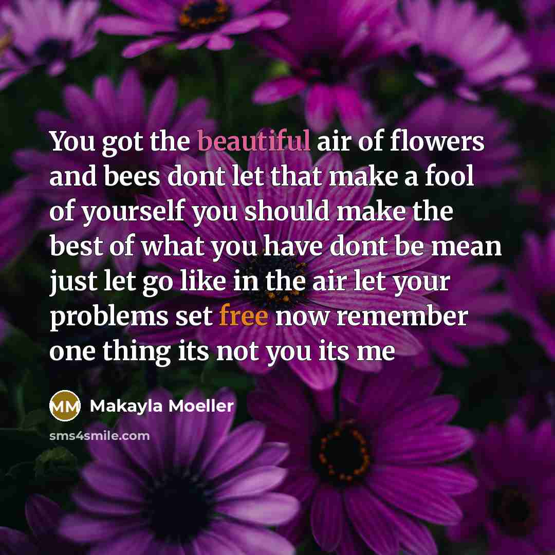 “You got the beautiful air of flowers and bees dont…” quote by Makayla Moeller