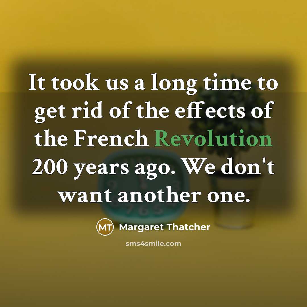 “It took us a long time to get rid of…” quote by Margaret Thatcher