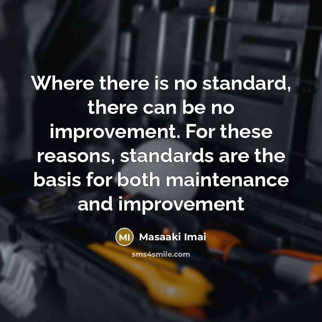 “Where there is no standard, there can be no improvement.…” quote by Masaaki Imai