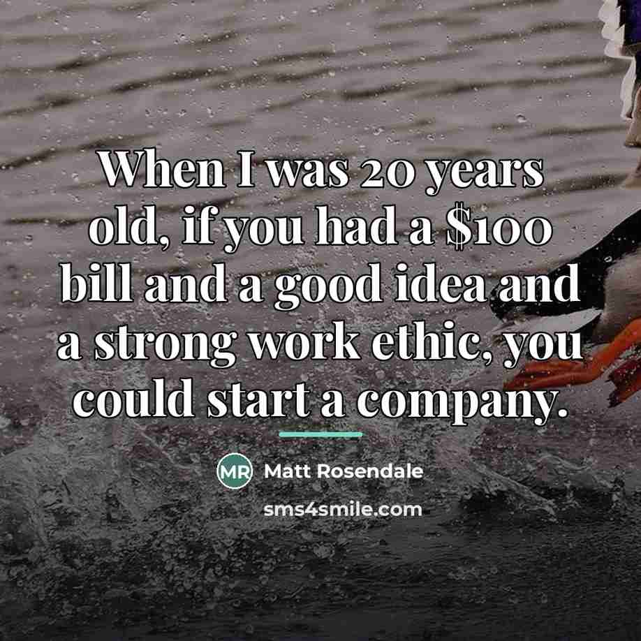 “When I was 20 years old, if you had a…” quote by Matt Rosendale