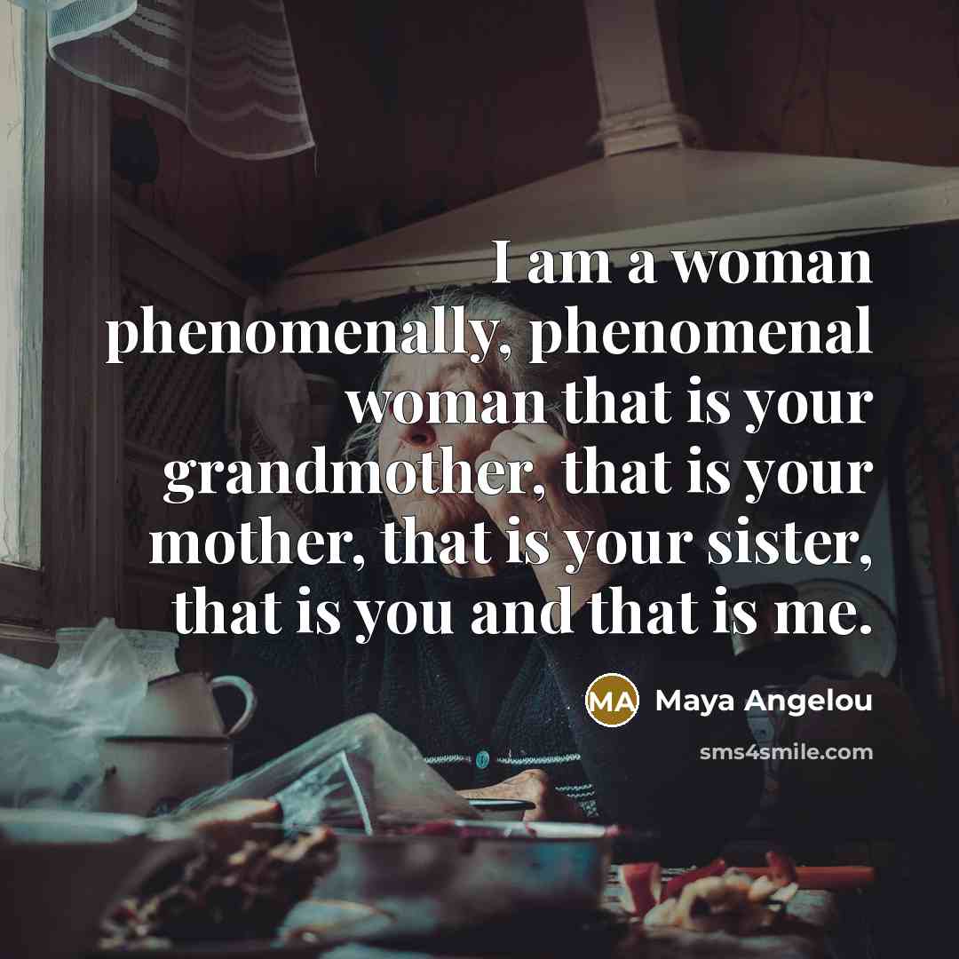 “I am a woman phenomenally, phenomenal woman that is your…” quote by Maya Angelou