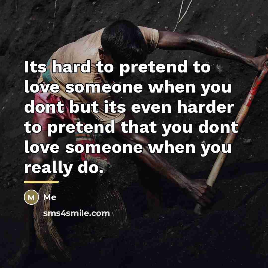 “Its hard to pretend to love someone when you dont…” quote by Me