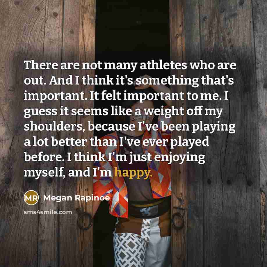 “There are not many athletes who are out. And I…” quote by Megan Rapinoe